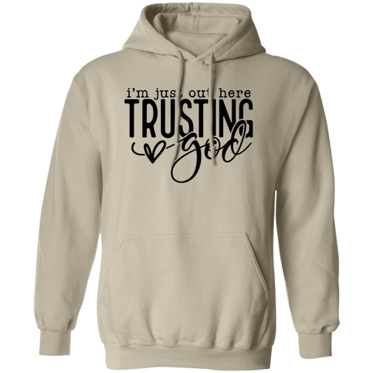 Im just out here trusting God Pullover Hoodie